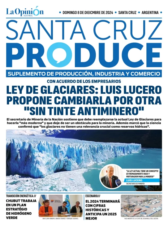 Tapa Suplemento especial de Santa Cruz Produce: Luis Lucero propone cambiar la Ley de Glaciares por otra “sin tinte antiminero”