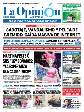 Tapa del Diario La Opinión Austral edición impresa del martes 15 de abril de 2025, Río Gallegos, Santa Cruz, Argentina