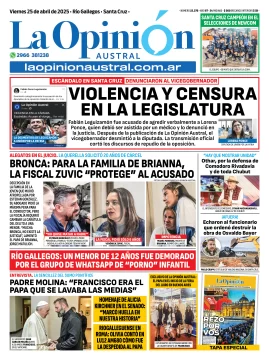 Tapa del Diario La Opinión Austral edición impresa del viernes 25 de abril de 2025, Río Gallegos, Santa Cruz, Argentina