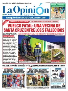 Tapa del Diario La Opinión Austral edición impresa del lunes 7 de abril de 2025, Río Gallegos, Santa Cruz, Argentina