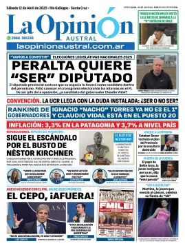 Tapa del Diario La Opinión Austral edición impresa del sábado 12 de abril de 2025, Río Gallegos, Santa Cruz, Argentina