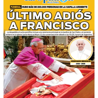 Tapa Especial de La Opinión Austral: último adiós a Francisco Tapa Especial de La Opinión Austral: último adiós a Francisco