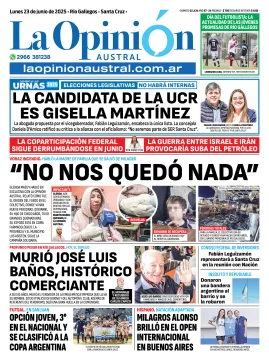 Tapa del Diario La Opinión Austral edición impresa del lunes 23 de junio de 2025, Río Gallegos, Santa Cruz, Argentina Tapa del Diario La Opinión Austral edición impresa del lunes 23 de junio de 2025, Río Gallegos, Santa Cruz, Argentina