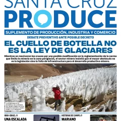 Tapa Suplemento Santa Cruz Produce: El cuello de botella no es la Ley de Glaciares