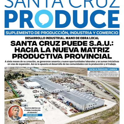Tapa Suplemento Santa Cruz Produce: Santa Cruz Puede S.A.U., hacia la nueva matriz productiva provincial Tapa Suplemento Santa Cruz Produce: Santa Cruz Puede S.A.U., hacia la nueva matriz productiva provincial