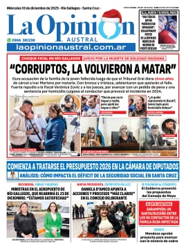 Tapa del Diario La Opinión Austral edición impresa del miércoles 10 de diciembre de 2025, Río Gallegos, Santa Cruz, Argentina Tapa del Diario La Opinión Austral edición impresa del miércoles 10 de diciembre de 2025, Río Gallegos, Santa Cruz, Argentina