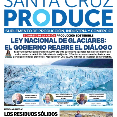 Tapa Suplemento Santa Cruz Produce: Ley de Glaciares, el Gobierno reabre el diálogo Tapa Suplemento Santa Cruz Produce: Ley de Glaciares, el Gobierno reabre el diálogo