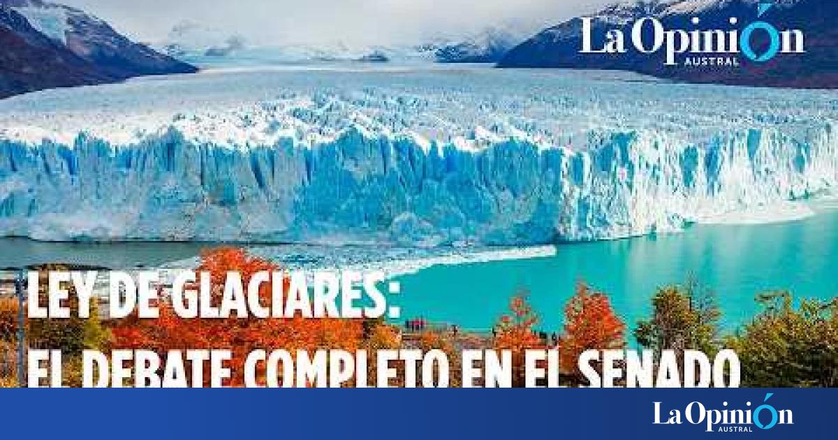 Ley de Glaciares: el debate completo en el Senado en vivo | La Opinión ...