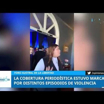 Foro Austral: la cobertura periodística estuvo marcada por distintos episodios de violencia