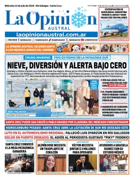 Tapa del Diario La Opinión Austral del miércoles 22 de julio de 2026, Río Gallegos, Santa Cruz, Argentina Tapa del Diario La Opinión Austral del miércoles 22 de julio de 2026, Río Gallegos, Santa Cruz, Argentina
